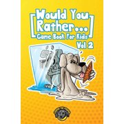 Would You Rather Game Book for Kids 200 More Challenging Choices, Silly Scenarios, and Side-Splitting Situations Your F, Paperback
