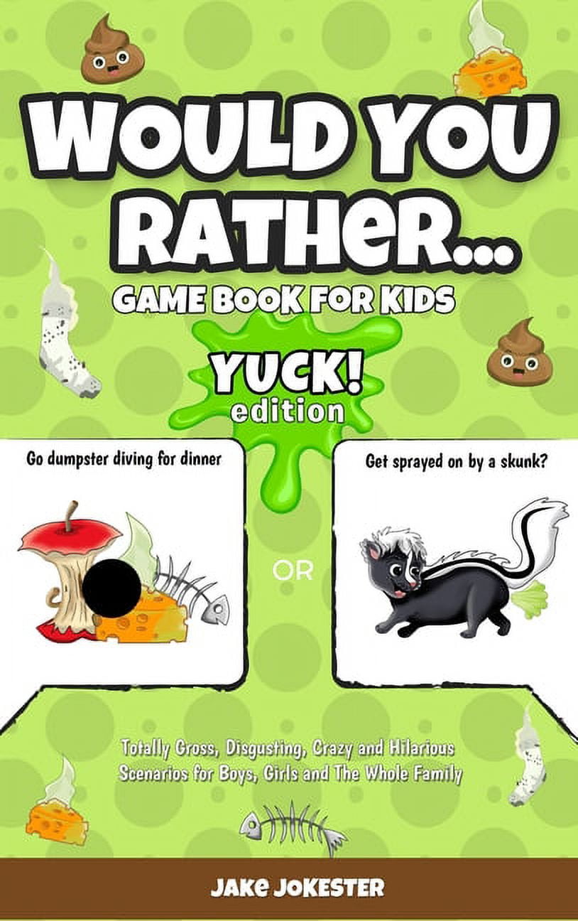 Would You Rather Game Book for Kids : Yuck! Edition - Totally Gross ...