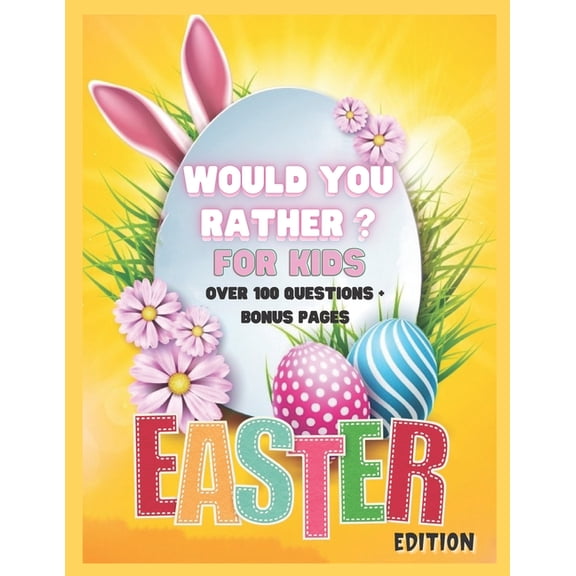Would You Rather? For Kids. Easter Edition. Over 100 Questions + Bonus Pages: The Kids Laugh Challenge: A Hilarious and Interactive Question and Answer Book for Boys and Girls - Bonus Games & Coloring