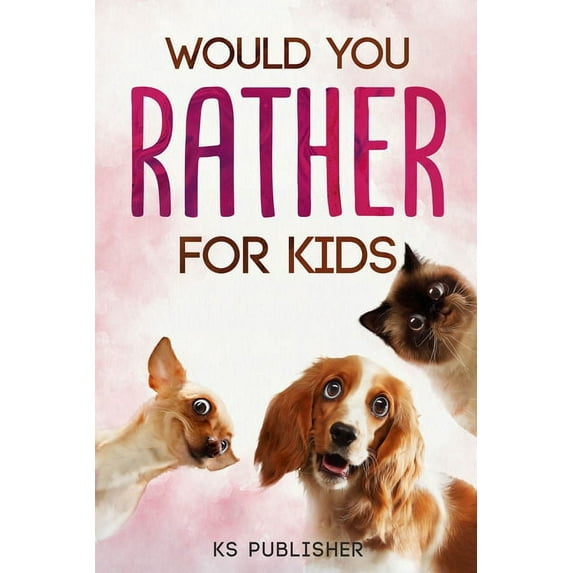 Would You Rather for Kids: Enjoy this book with Hilarious situations, callenging funny and Hilarious situations the whole family will love it (Game Book Gift Ideas) (Paperback)