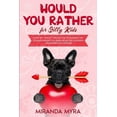 thumbnail image 1 of Would You Rather for Silly Kids: Over 150+ Wacky This or That Scenarios! The Ultimate Interactive Game Book for Children! (Valentine's Day Edition) (Paperback), 1 of 1