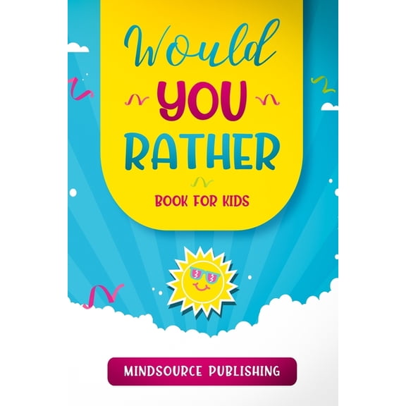 Would You Rather? Would You Rather Book For Kids: The Book of Ridiculous Scenarios, Thought Provoking Challenges, and Exciting Situations , Book 1, (Paperback)