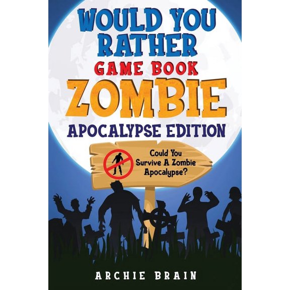 Would You Rather - Zombie Apocalypse Edition: Could You Survive A Zombie Apocalypse? Hypothetical Questions, Silly Scena, (Paperback)