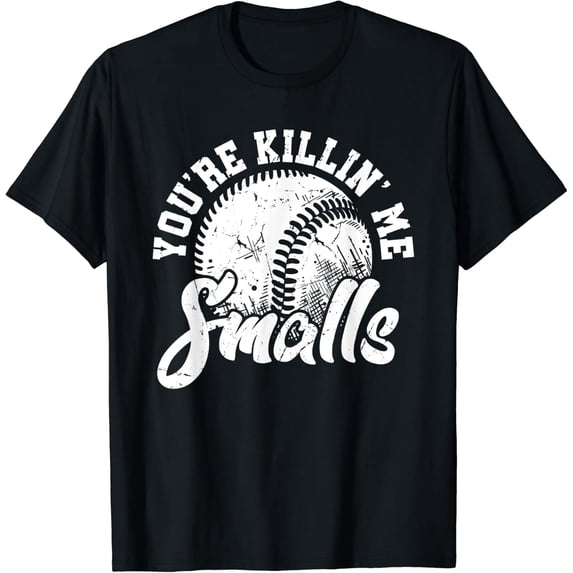 You'Re Killin Me Smalls Shirt Softball T-Shirt Size S-5XL