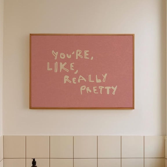 You'Re Like Really Pretty Print: Modern Girl Apartment Decor UNFRAMED PAPER POSTER, Home Decor, Vintage Gift, Living Room Dercor