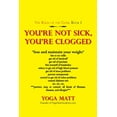 thumbnail image 1 of You'Re Not Sick, You'Re Clogged, (Paperback), 1 of 1