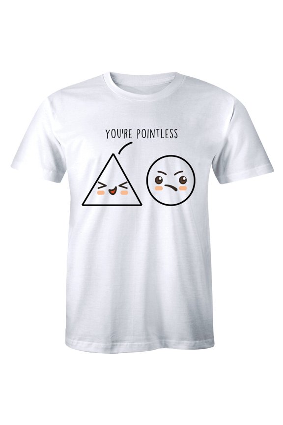 You'Re Pointless Triangle Circle Tees Shapes Mens Graphic Men T-Shirt All Size S-5XL