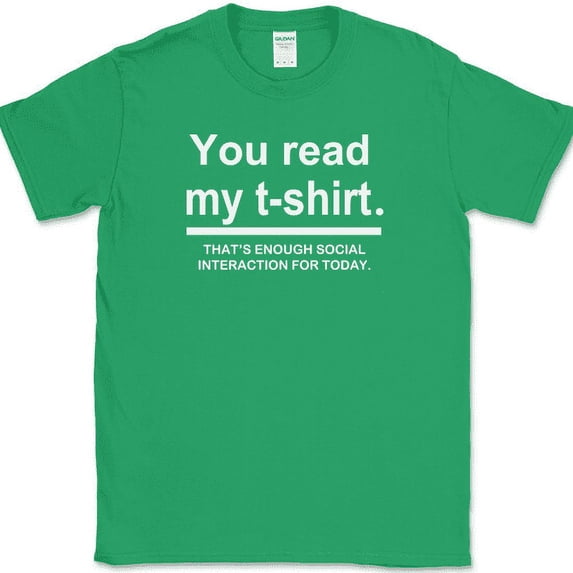 You Read My Shirt T-Shirt Funny Sarcastic Anti Social Humor Text Tee - Green, 4XL