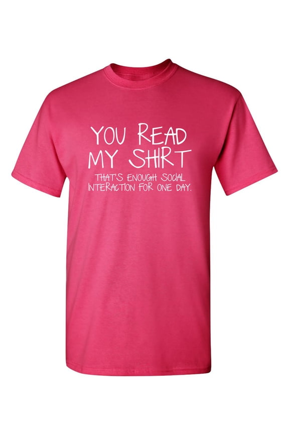 You Read My Shirt That's Enough Social Interaction Humor Apparel Graphic Tees Sarcastic Gift For Sarcasm Lovers Novelty Funny T Shirt For Men