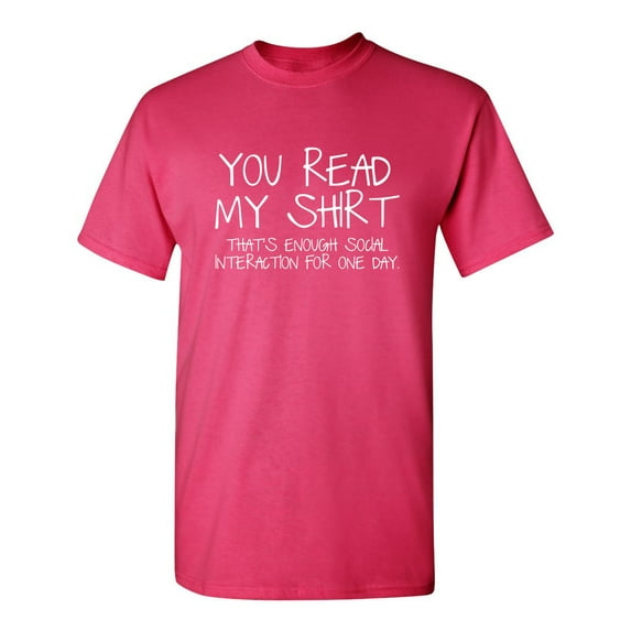 You Read My Shirt That's Enough Social Interaction Humor Apparel Graphic Tees Sarcastic Gift For Sarcasm Lovers Novelty Funny T Shirt For Men