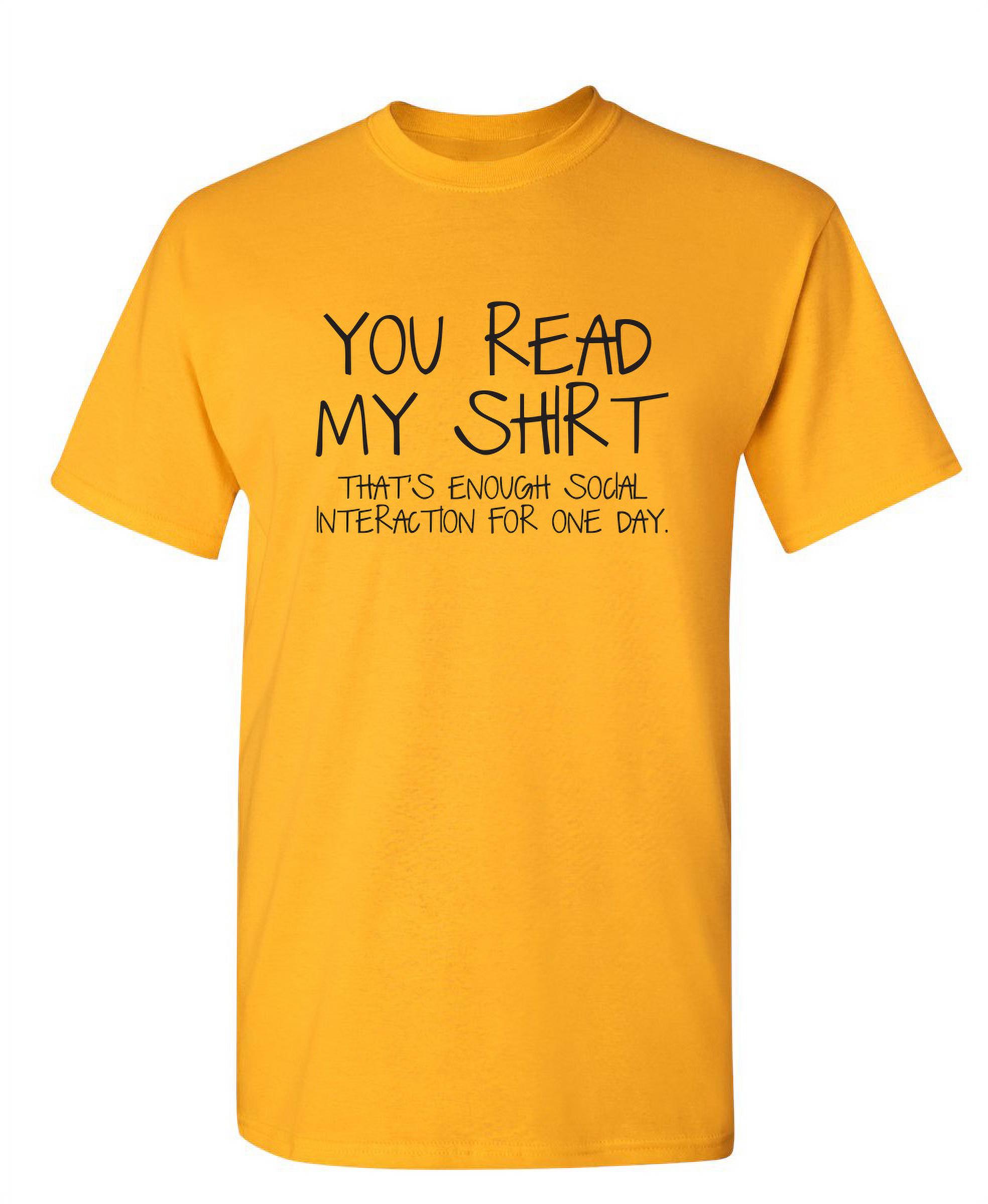 You Read My Shirt Thats Enough Social Interaction Humor Apparel Graphic Tees Sarcastic T For 8064