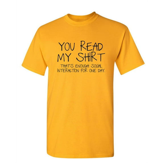 You Read My Shirt That's Enough Social Interaction Humor Apparel Graphic Tees Sarcastic Gift For Sarcasm Lovers Novelty Funny T Shirt For Men