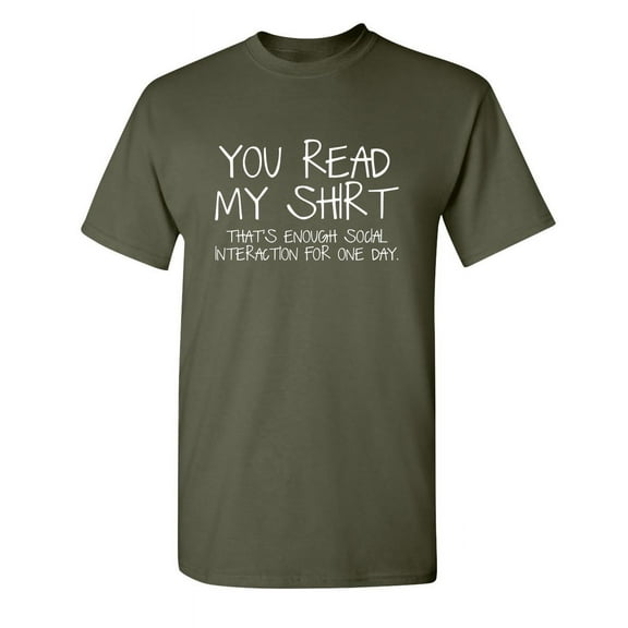 You Read My Shirt That's Enough Social Interaction Humor Apparel Graphic Tees Sarcastic Gift For Sarcasm Lovers Novelty Funny T Shirt For Men