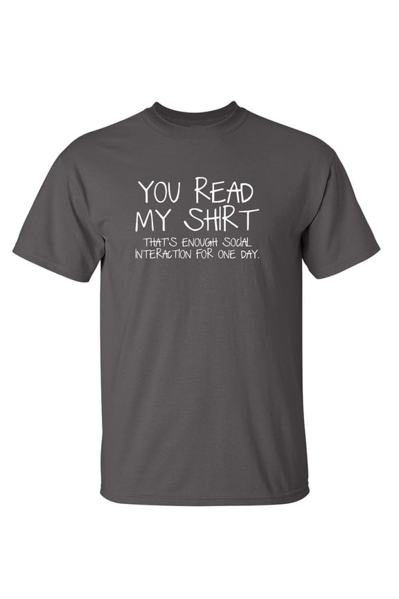You Read My Shirt That's Enough Social Interaction Humor Apparel Graphic Tees Sarcastic Gift For Sarcasm Lovers Novelty Funny T Shirt For Men