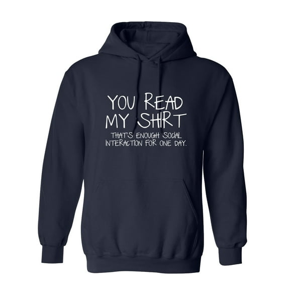 You Read My Shirt...That's Enough Social Interaction Sarcastic Novelty Gift Idea Adult Humor Funny Men's Hoodies