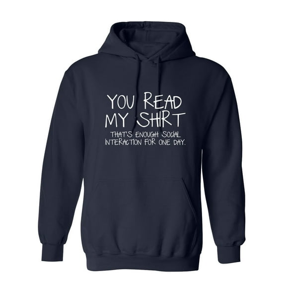 You Read My Shirt...That's Enough Social Interaction Sarcastic Novelty Gift Idea Adult Humor Funny Men's Hoodies