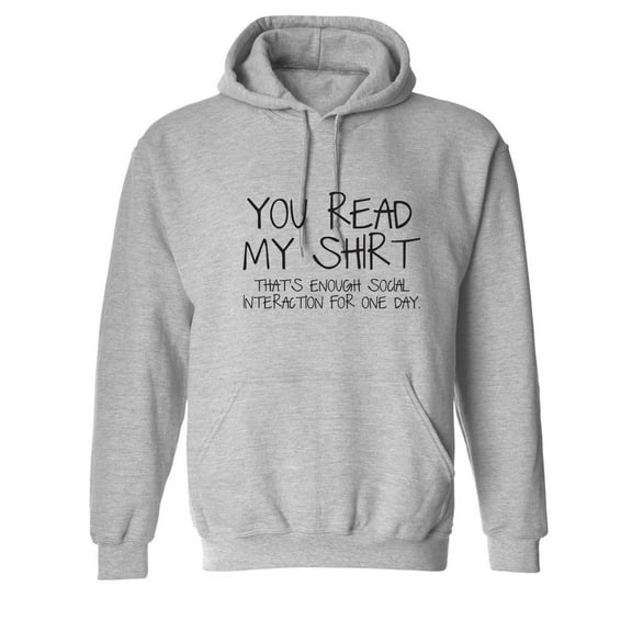 You Read My Shirt...That's Enough Social Interaction Sarcastic Novelty Gift Idea Adult Humor Funny Men's Hoodies