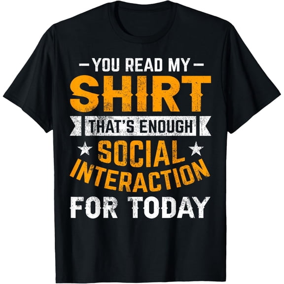 You Read My Tee That's Enough Social Interaction For One Day T-Shirt