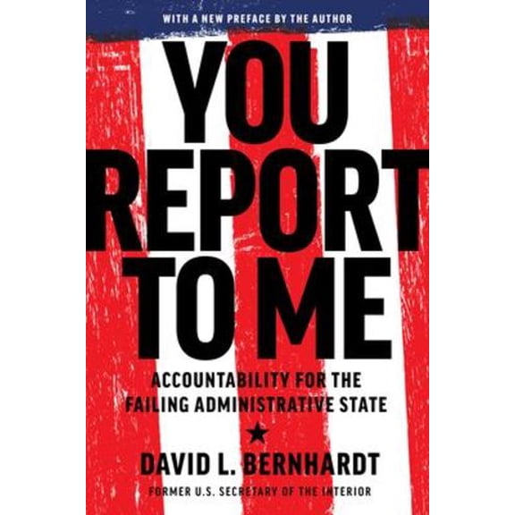 You Report to Me: Accountability for the Failing Administrative State