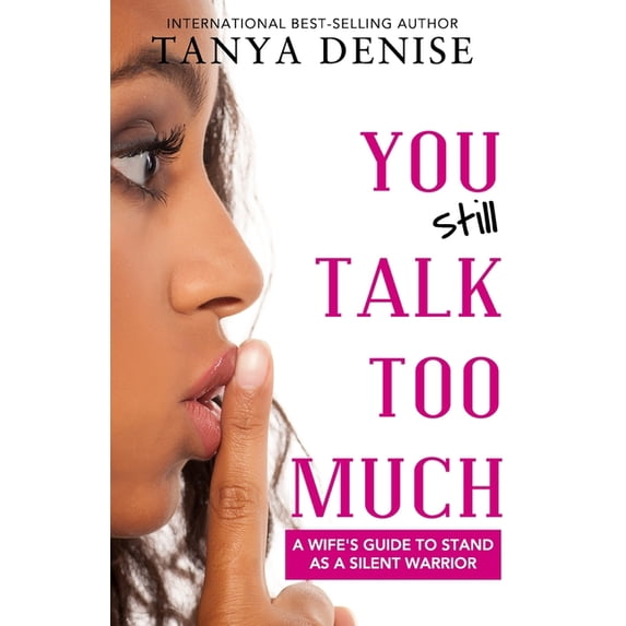 You STILL Talk Too Much: A Wife's Guide to Stand as a Silent Warrior, (Paperback)