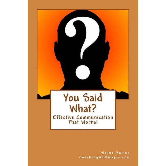 You Said What?: Effective Communication Skills