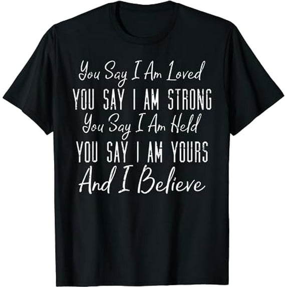 You Say I Am Loved God Jesus Faith Religious Christian Gift T-Shirt