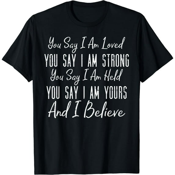 You Say I Am Loved God Jesus Faith Religious Christian Gift T-Shirt