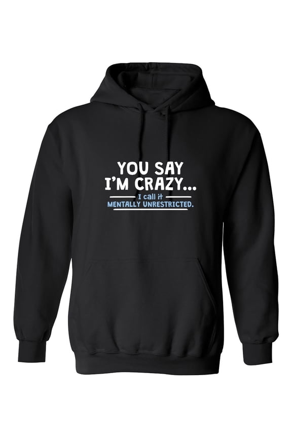 You Say Im Crazy I Call It Mentally Unrestricted Graphic Tee TShirt Gift