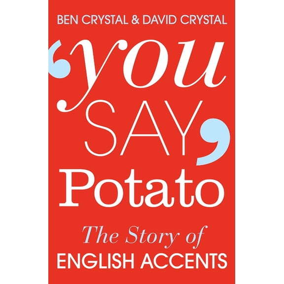 You Say Potato: The Story of English Accents, (Paperback)