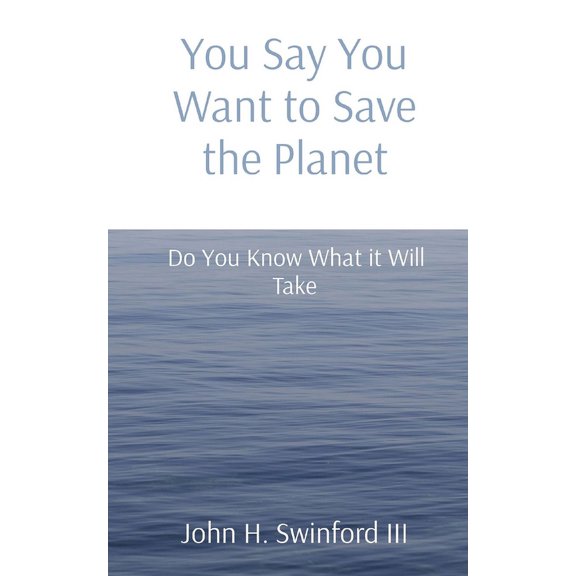 You Say You Want to Save the Planet: Do You Know What it Will Take, (Paperback)
