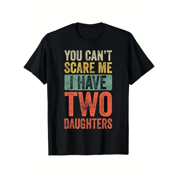 You Can'T Scare Me I Have Two Daughters Retro Funny Dad Gift T-Shirt, Suitable for All Men And Women Outdoor Short-Sleeved T-Shirts in All Seasons, Ready to Wear 100% Cotton