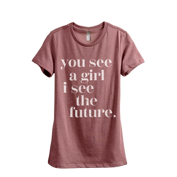 You See A Girl I See The Future Women's Fashion Relaxed T-Shirt Tee Heather Rouge Medium