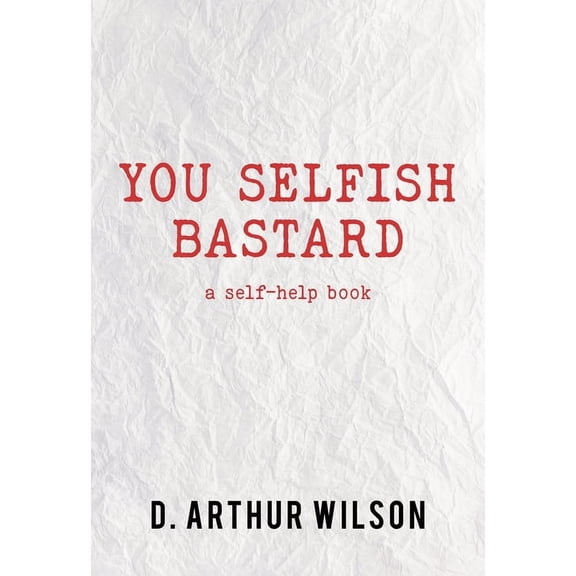You Selfish Bastard: A Self Help Book, (Paperback)