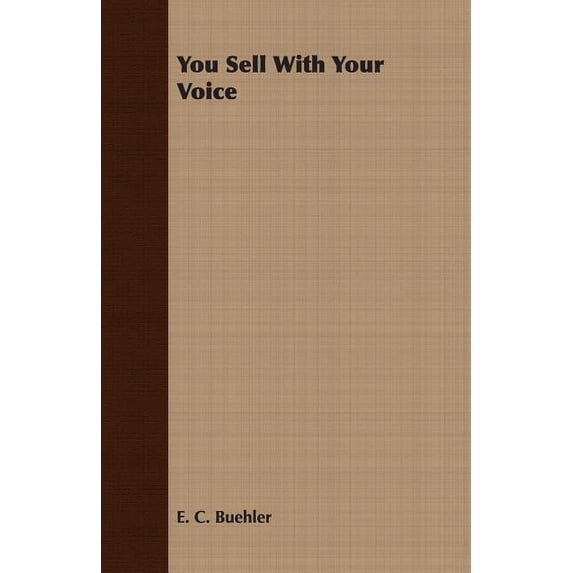 You Sell With Your Voice Paperback 1406777625 9781406777628 E. C. Buehler
