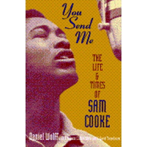 Pre-Owned You Send Me: The Life and Times of Sam Cooke (Hardcover) by Daniel Wolff, Clifton White, G David Tenenbaum