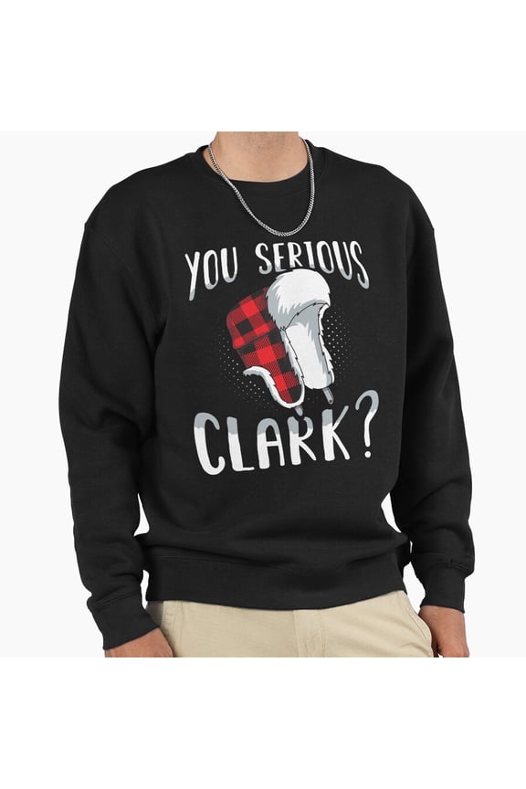 You Serious Clark Funny Christmas Unisex Sweatshirt Retro Vintage Holiday Graphic - Limited Edition G9662, Up to Size 5XL