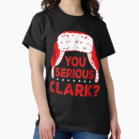 You Serious Clark Funny Griswold Christmas Holiday Movie Quote Design G10304 Unisex T-Shirt, Up to Size 5XL