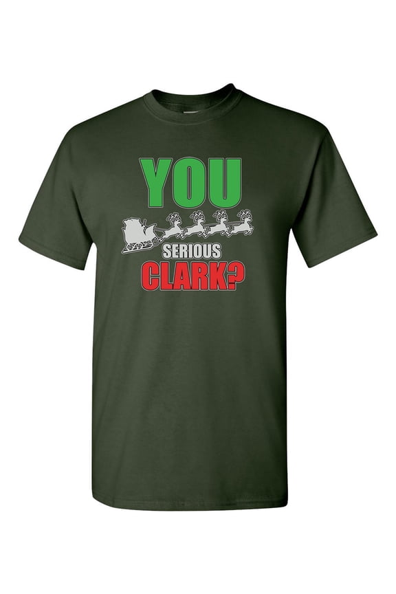 You Serious Clark Funny Humor Adult DT T-Shirts Tee (Large, Forest Green)