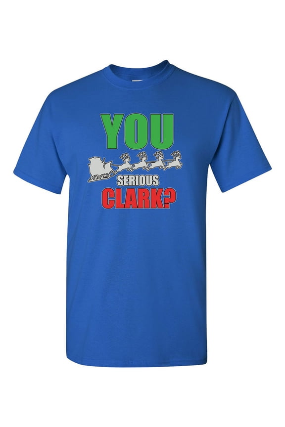 You Serious Clark Funny Humor Adult DT T-Shirts Tee (Small, Royal Blue)