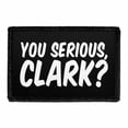 thumbnail image 1 of You Serious, Clark? - Removable Patch, 1 of 3