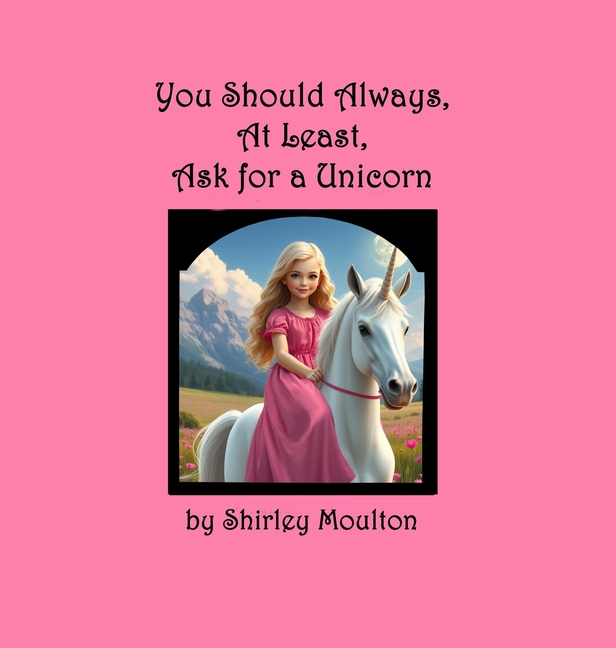You Should Always, At Least, Ask for a Unicorn, (Hardcover)