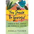 thumbnail image 1 of Pre-Owned You Should Be Grateful: Stories of Race, Identity, and Transracial Adoption (Hardcover) 0807006513 9780807006511, 1 of 1