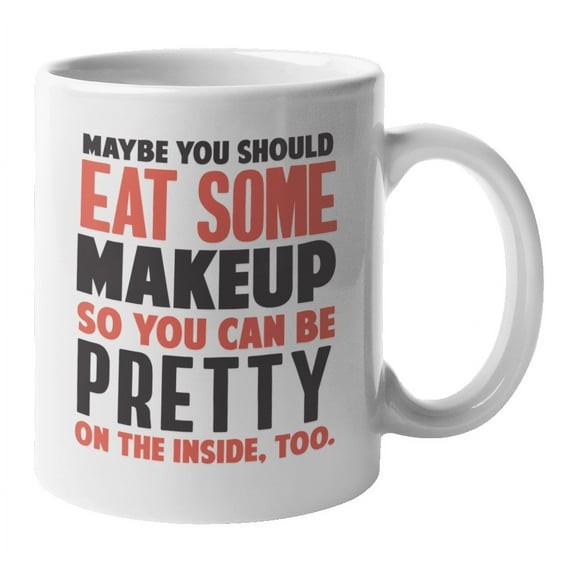 You Should Eat Some Makeup, Rude Offensive Coffee & Tea Mug Cup (11oz)