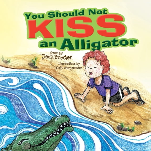 You Should Not Kiss an Alligator, (Paperback)