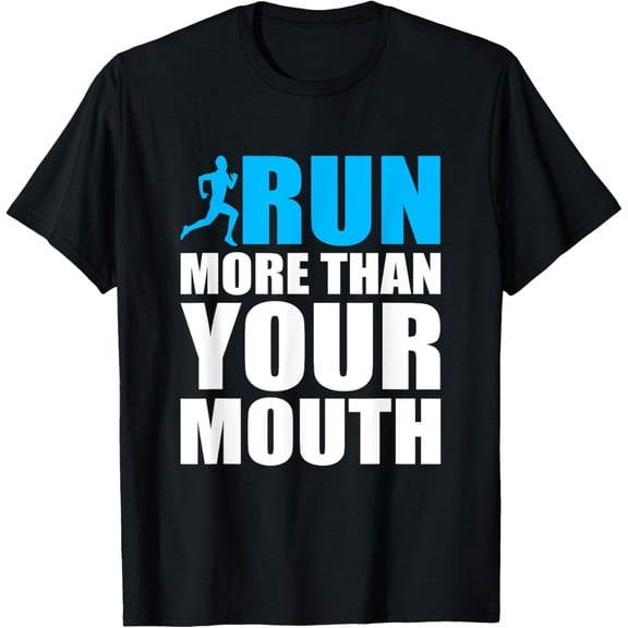 You Should Run More Than Your Mouth Runner Running T-Shirt T-Shirt
