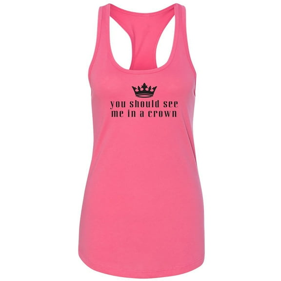 You Should See Me In A Crown Racerback Tank