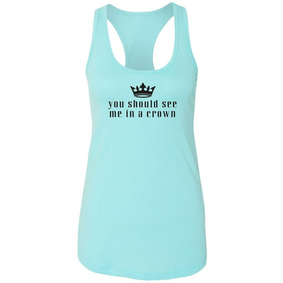 You Should See Me In A Crown Racerback Tank