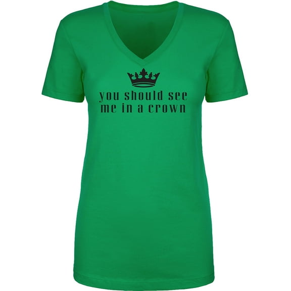 You Should See Me In A Crown Womens V-Neck T-Shirt