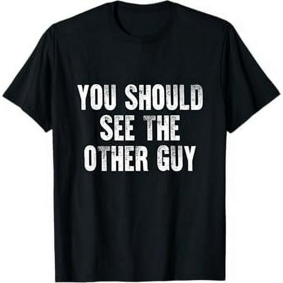 You Should See The Other Guy T-Shirt