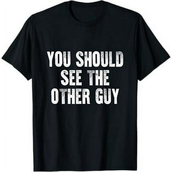 You Should See The Other Guy T-Shirt